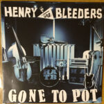 HENRY AND THE BLEEDERS - GONE TO POT