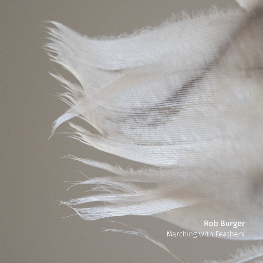 ROB BURGER - MARCHING WITH FEATHERS