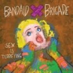 BANDAID BRIGADE - SEX IS TERRIFYING Vinyl Record