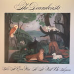 DECEMBERISTSTHE - AS IT EVER WAS SO IT WILL BE