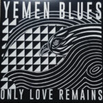 YEMEN BLUES - ONLY LOVE REMAINS