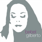 BEBEL GILBERTO - TANTO TEMPO (25TH ANNIVERSARY)