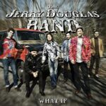 JERRY DOUGLAS BAND - WHAT IF
