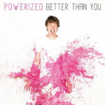 POWERIZED - BETTER THAN YOU