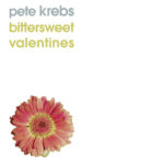 PETE KREBS - Bittersweet Valentines