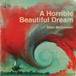 MCCONNELLSEAN - A HORRIBLE BEAUTIFUL DREAM
