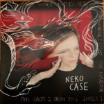 NEKO CASE - THE WORSE THINGS GET...