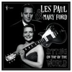 LES PAUL & MARY FORD - Sitting On Top Of The World: 1950-55