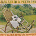 JESS SAH BI & PETER ONE - OUR GARDEN NEEDS ITS FLOWERS