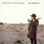 JEFFREY LEE PIERCE - Wildweed