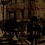 LEGENDARY PINK DOTS - Faces In The Fire