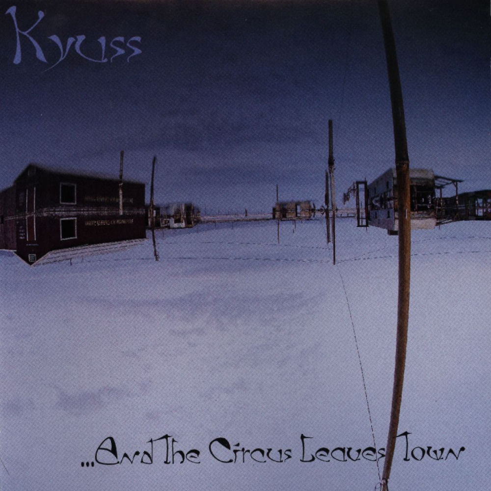 CEA61811B1.jpg KYUSS - & THE CIRCUS LEAVES TOWN - Image 1
