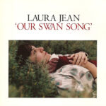 LAURA JEAN - OUR SWAN SONG