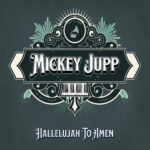 MICKEY JUPP - HALLELUJAH TO AMEN