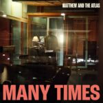 MATTHEW & THE ATLAS - MANY TIMES
