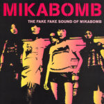 MIKABOMB - THE FAKE FAKE SOUND OF MIKABOMB