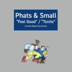 PHATS & SMALL - FEEL GOOD / TONITE