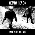LEMONHEADS - Hate Your Friends
