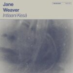 JANE WEAVER - INTIAANI KESA