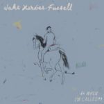 JAKE XERXES FUSSELL - WHEN IM CALLED