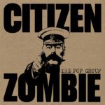 POP GROUP - Citizen Zombie