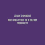 LOREN CONNORS - THE DEPARTING OF A DREAM. VOL. V