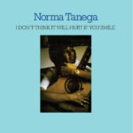NORMA TANEGA - I DON'T THINK IT WILL HURT IF YOU SMILE