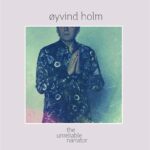 OYVIND HOLM - THE UNRELIABLE NARRATOR