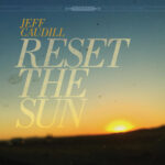 JEFF CAUDILL - RESET THE SUN