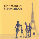 PINK MARTINI - SYMPATHIQUE