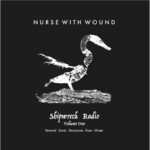 NURSE WITH WOUND - SHIPWRECK RADIO VOLUME PART ONE