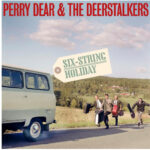 PERRY DEAR & THE DEERSTALKERS - SIX STRING HOLIDAY