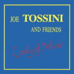 JOE TOSSINI AND FRIENDS - LADY OF MINE