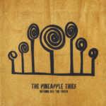 PINEAPPLE THIEF - Nothing But The Truth