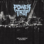 POWER TRIP - LIVE IN SEATTLE 05.28.2018