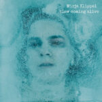 MIRJA KLIPPEL - Slow Coming Alive