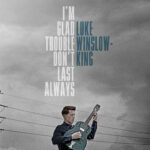 LUKE WINSLOW-KING - Im Glad Trouble Dont Last Always