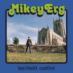 MIKEY ERG - Waxbuilt Castles