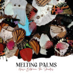 MELTING PALMS - NOISE BETWEEN THE SHADES
