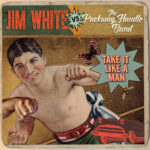 JIM WHITE VS. THE PACKWAY HANDLE BAND - Take It Like A Man