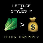 LETTUCE FT. STYLES P - BETTER THAN MONEY