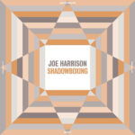 JOE HARRISON - SHADOWBOXING