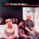 KANE - SO GLAD YOU MADE IT