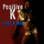 POSITIVE K - I GOT A MAN