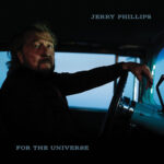 JERRY PHILLIPS - FOR THE UNIVERSE