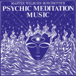 MASTER WILBURN BURCHETTE - PSYCHIC MEDITATION MUSIC