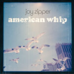 JOY ZIPPER - AMERICAN WHIP