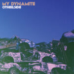 MY DYNAMITE - OTHERSIDE