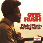 OTIS RUSH - RIGHT PLACE WRONG TIME