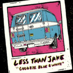 LESS THAN JAKE - GOODBYE BLUE AND WHITE